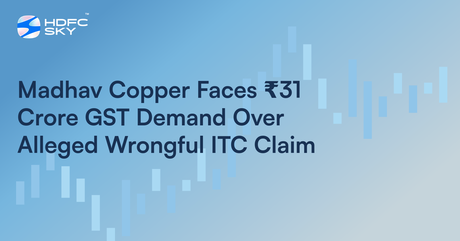 Madhav Copper Gets Rs. 31.09 Crore GST Notice