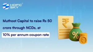 Muthoot Capital To Raise Rs 50 Crore Through NCDs, At 10% Per Annum Coupon Rate