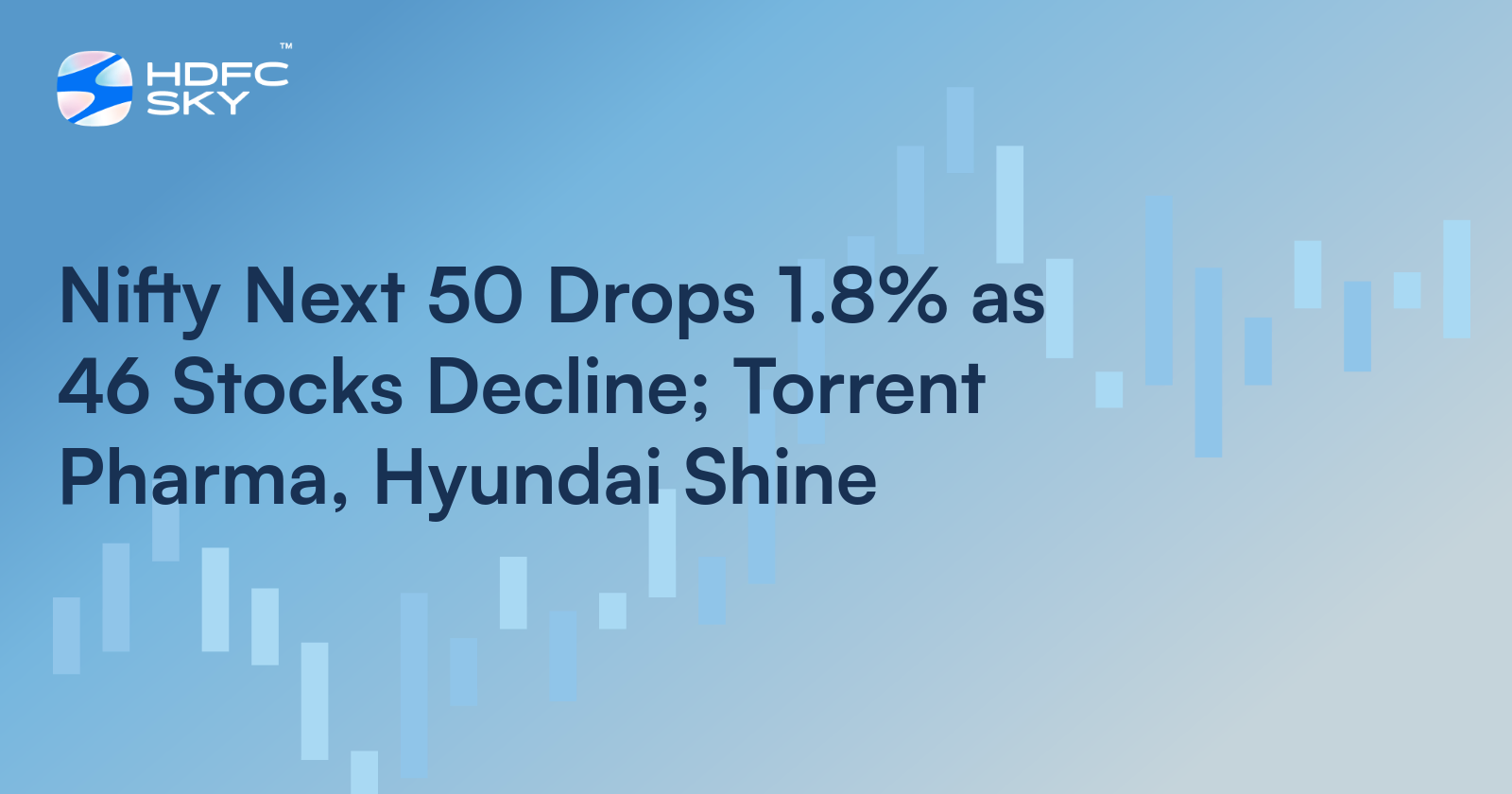 Nifty Next 50 Drops 1.8% as 46 Stocks Decline; Torrent Pharma, Hyundai Shine