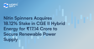 Nitin Spinners Acquires 18.12% Stake in CGE II Hybrid Energy for Rs 17.14 crore