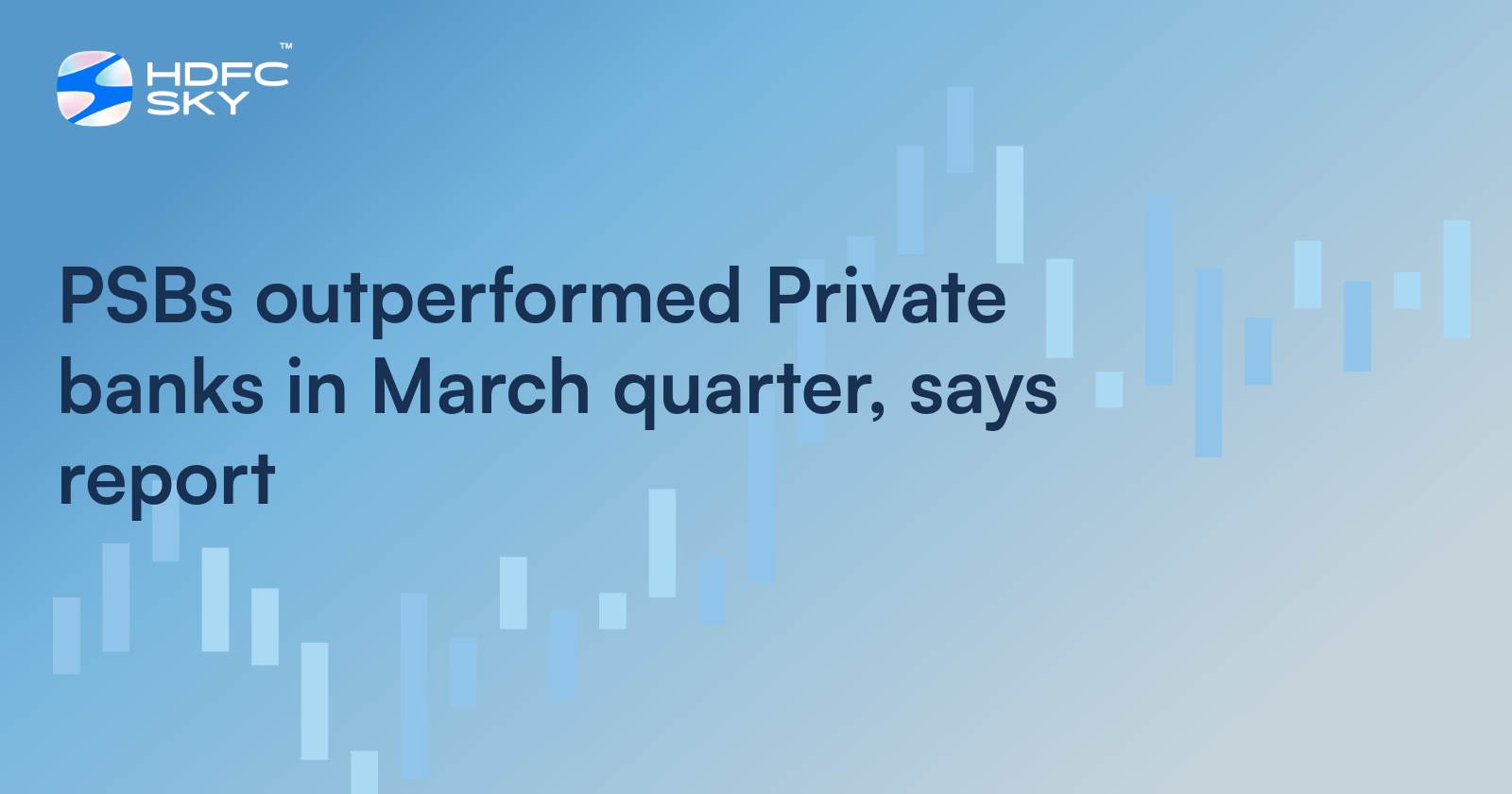 PSBs Outperformed Private Banks In March Quarter, Says Report