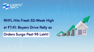 RHFL Hits Fresh 52-Week High at ₹7.41: Buyers Drive Rally As Orders Surge Past 95 Lakh!