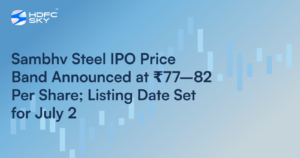 Sambhv Steel IPO Price Band Announced at ₹77–82 Per Share; Listing Date Set for July 2