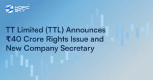 TT Limited (TTL) Announces ₹40 Crore Rights Issue and New Company Secretary