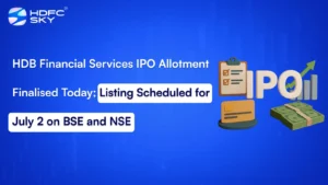 HDB Financial Services IPO Allotment Finalised Today; Listing Scheduled for July 2 on BSE and NSE