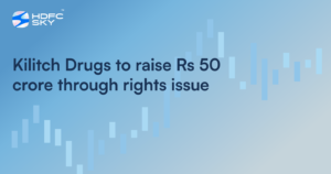 Kilitch Drugs to Raise Rs 50 Crore Through Rights Issue
