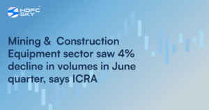 Mining & Construction Equipment Sector Saw 4% Decline in Volumes in June Quarter, Says ICRA
