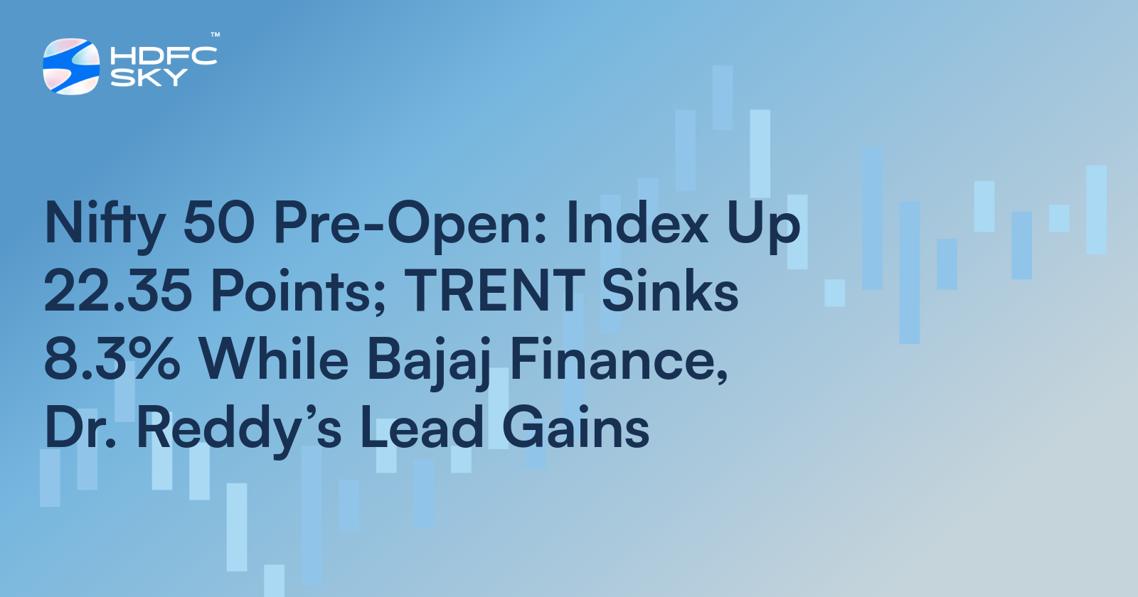 Nifty 50 Pre-Open: Index Up 22.35 Points; TRENT Sinks 8.3% While Bajaj Finance, Dr. Reddy’s Lead Gains