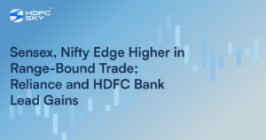 Sensex, Nifty Edge Higher in Rangea-Bound Trade; Reliance and HDFC Bank Lead Gains