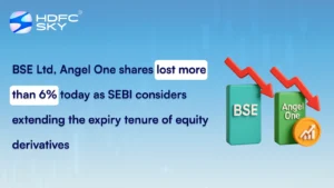 BSE Ltd, Angel One shares lost more than 6% today as SEBI considers extending the expiry tenure of equity derivatives