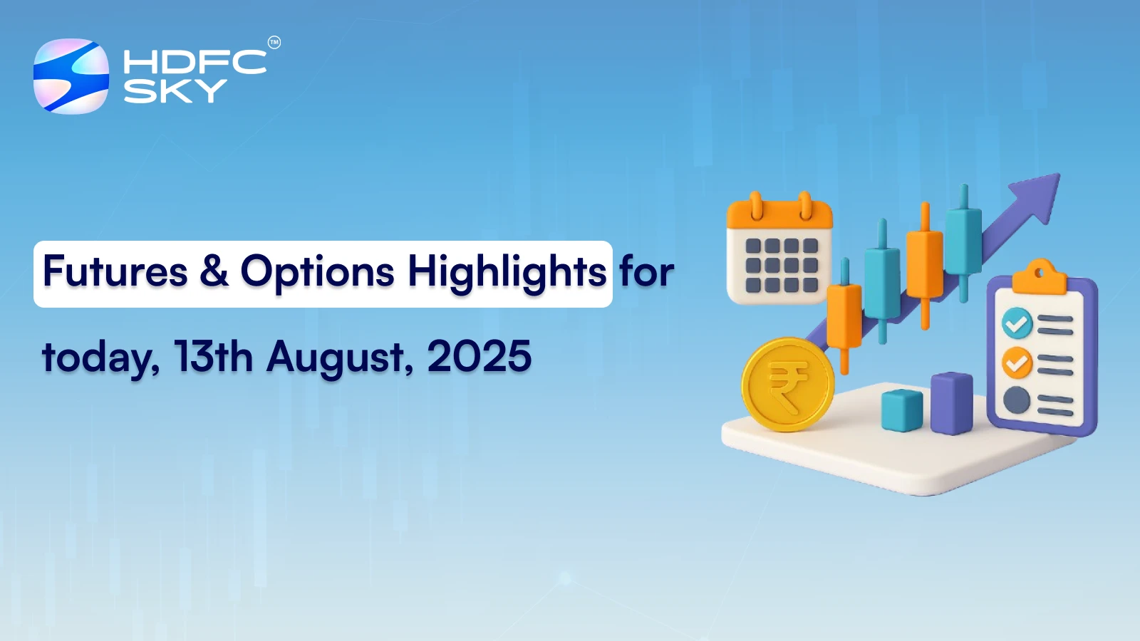 Futures & Options Highlights for today, 13th August, 2025