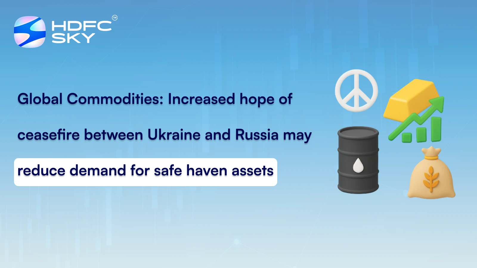 Global Commodities: Increased hope of ceasefire between Ukraine and Russia may reduce demand for safe haven assets