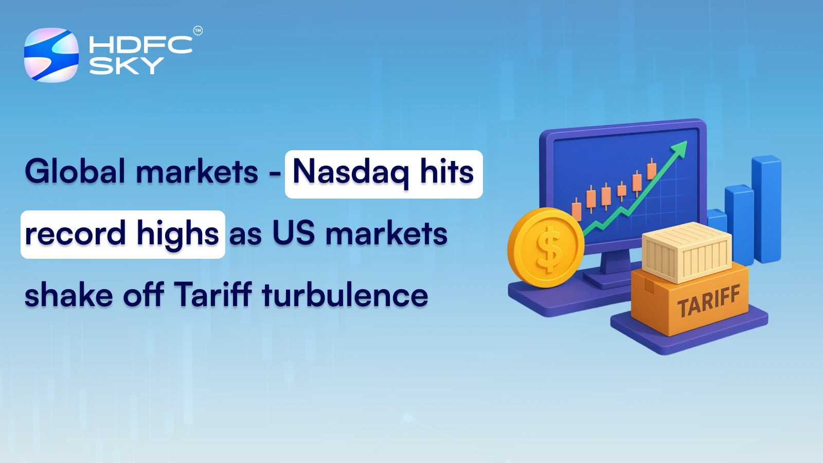 Global Markets – Nasdaq Hits Record Highs as US Markets Shake Off Tariff Turbulence