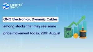 GNG Electronics, Dynamic Cables among stocks that may see some price movement today, 20th August