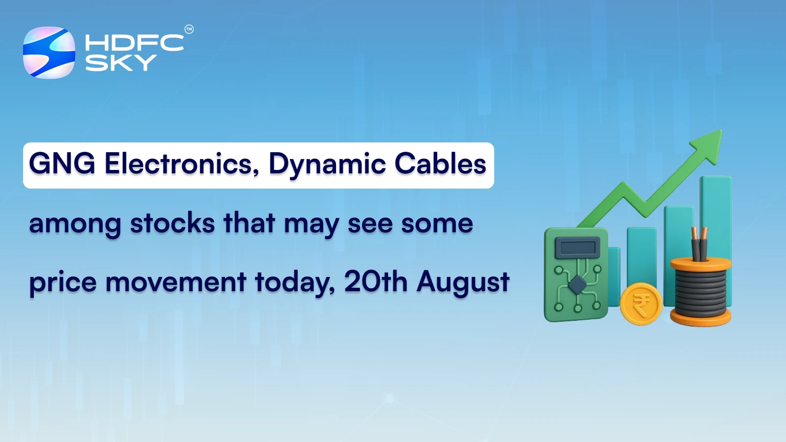 GNG Electronics, Dynamic Cables among stocks that may see some price movement today, 20th August