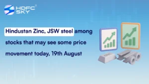 Hindustan Zinc, JSW steel among stocks that may see some price movement today, 19th August