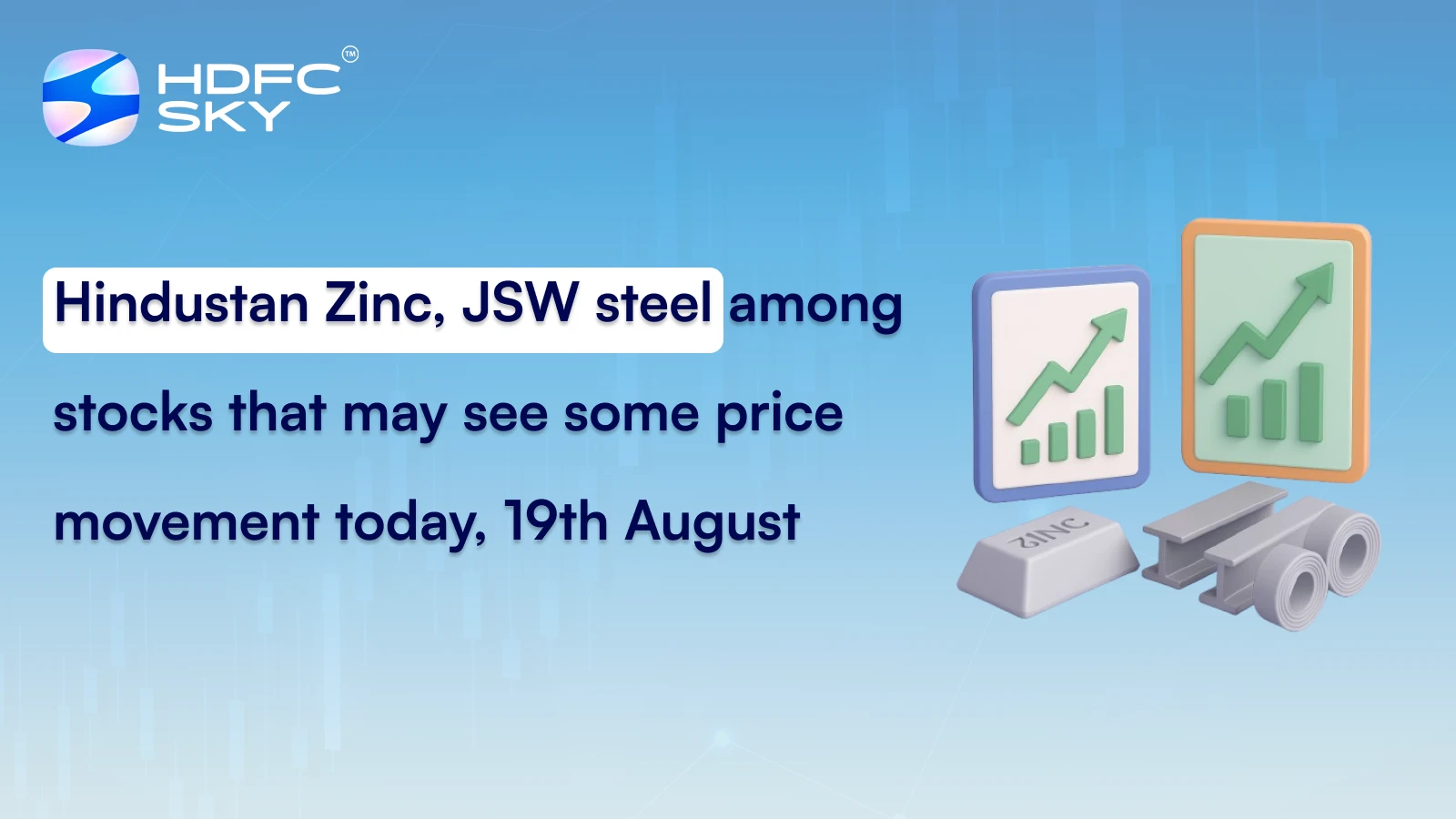 Hindustan Zinc, JSW steel among stocks that may see some price movement today, 19th August