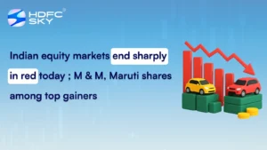 Indian equity markets end sharply in red today ; M & M, Maruti shares among top gainers