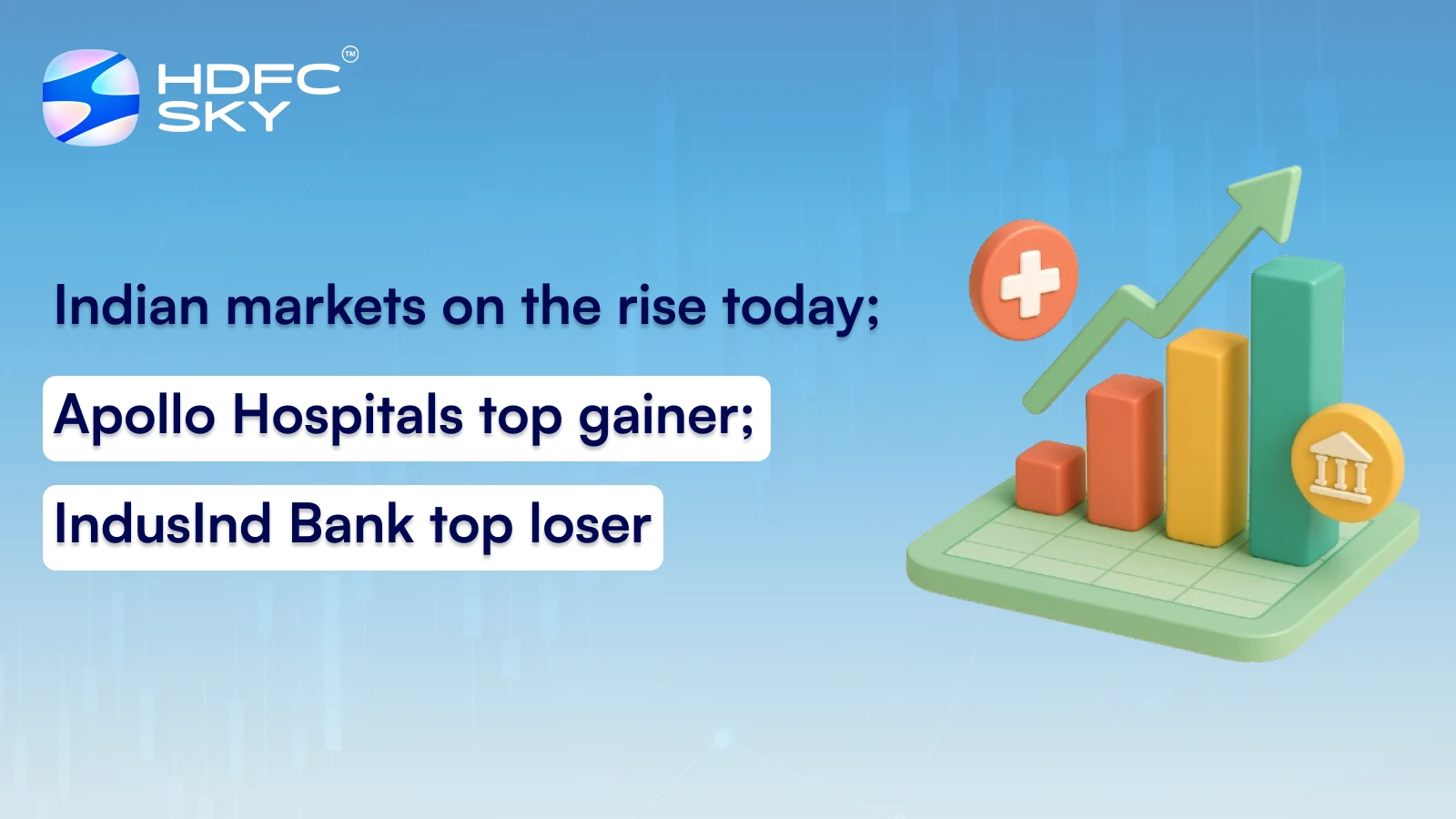 Indian markets on the rise today; Apollo Hospitals top gainer; IndusInd Bank top loser