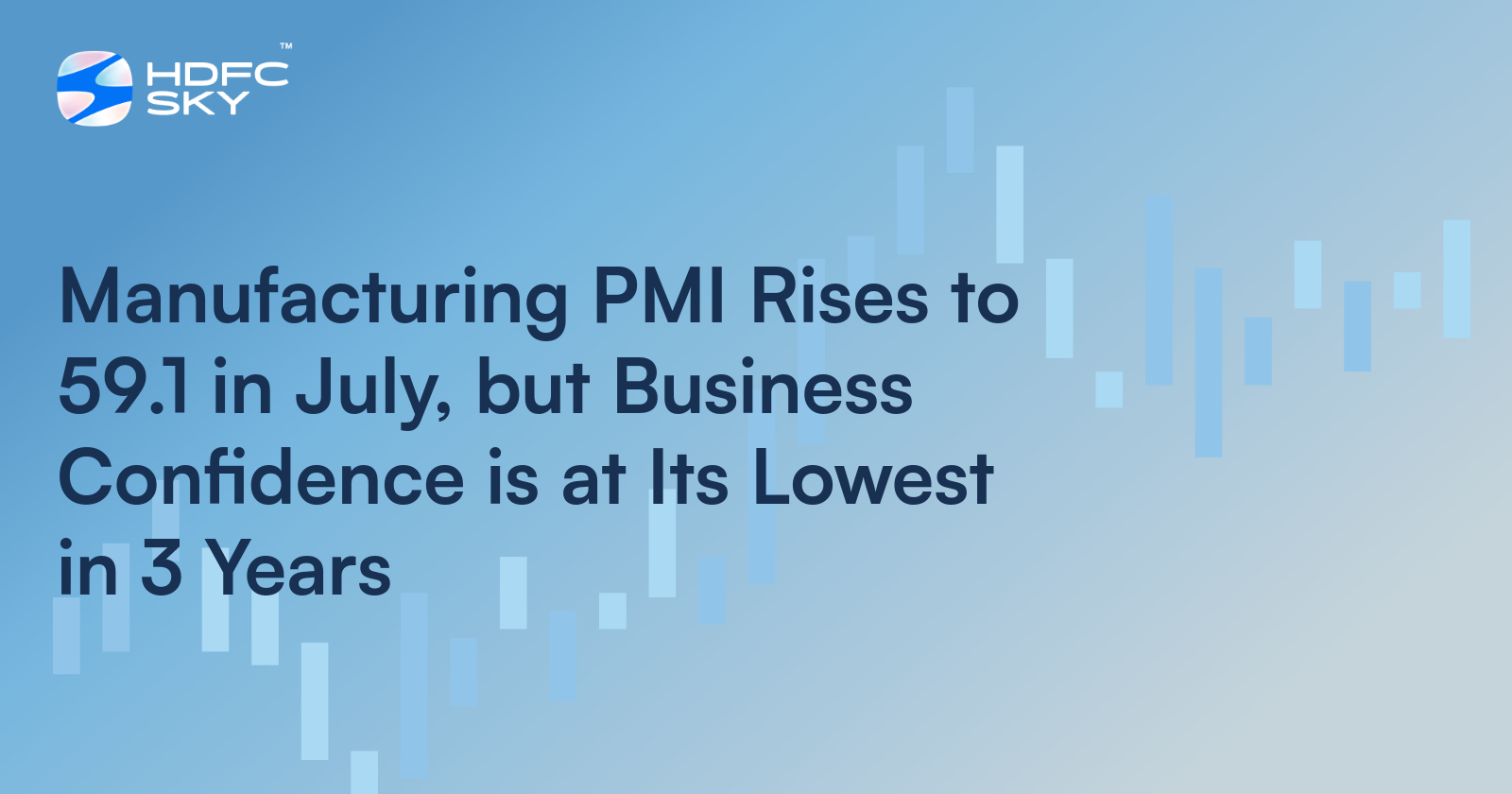 Manufacturing PMI rises to 59.1 in July, but Business Confidence is at Its Lowest in 3 Years