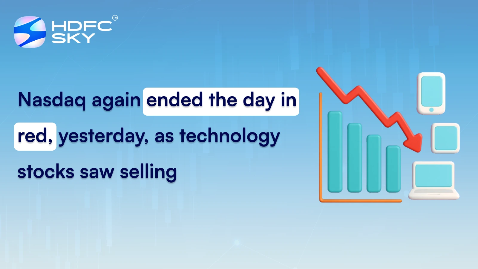 Nasdaq again ended the day in red, yesterday, as technology stocks saw selling