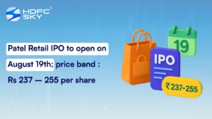 Patel Retail IPO to open on August 19th; price band : Rs 237 – 255 per share