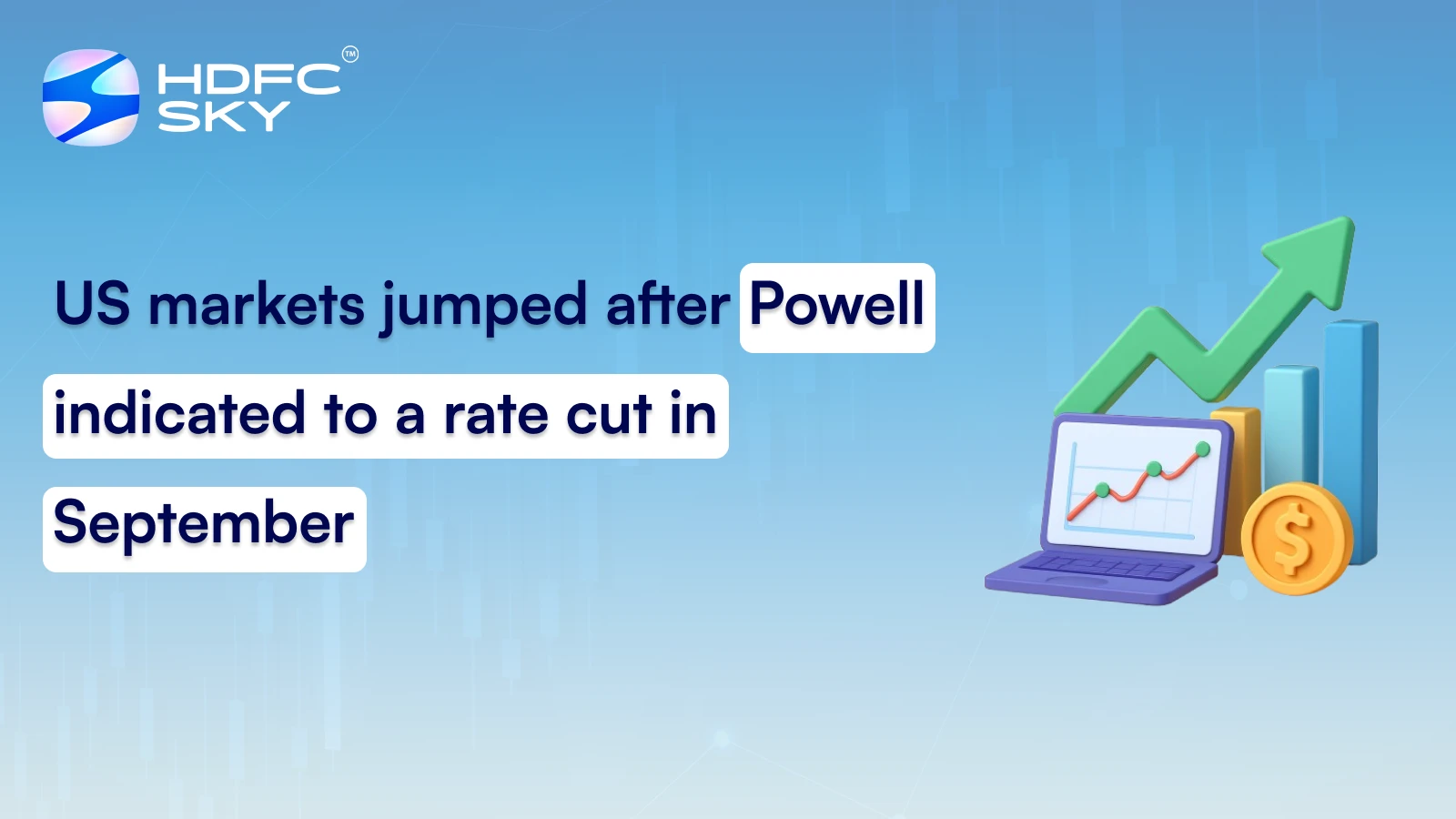US markets jumped after Powell indicated to a rate cut in September