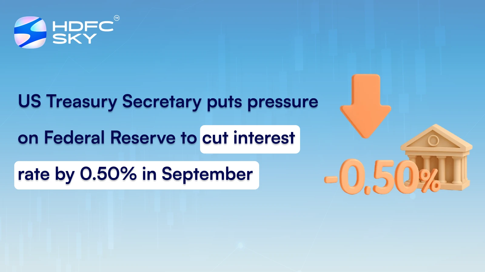 US Treasury Secretary Puts Pressure on Federal Reserve To Cut Interest Rate by 0.50% in September