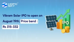 Vikram Solar IPO to open on August 19th; Price band : Rs 315-332
