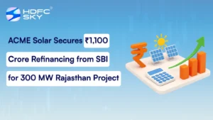 ACME Solar Secures ₹1,100 Crore Refinancing from SBI for 300 MW Rajasthan Project
