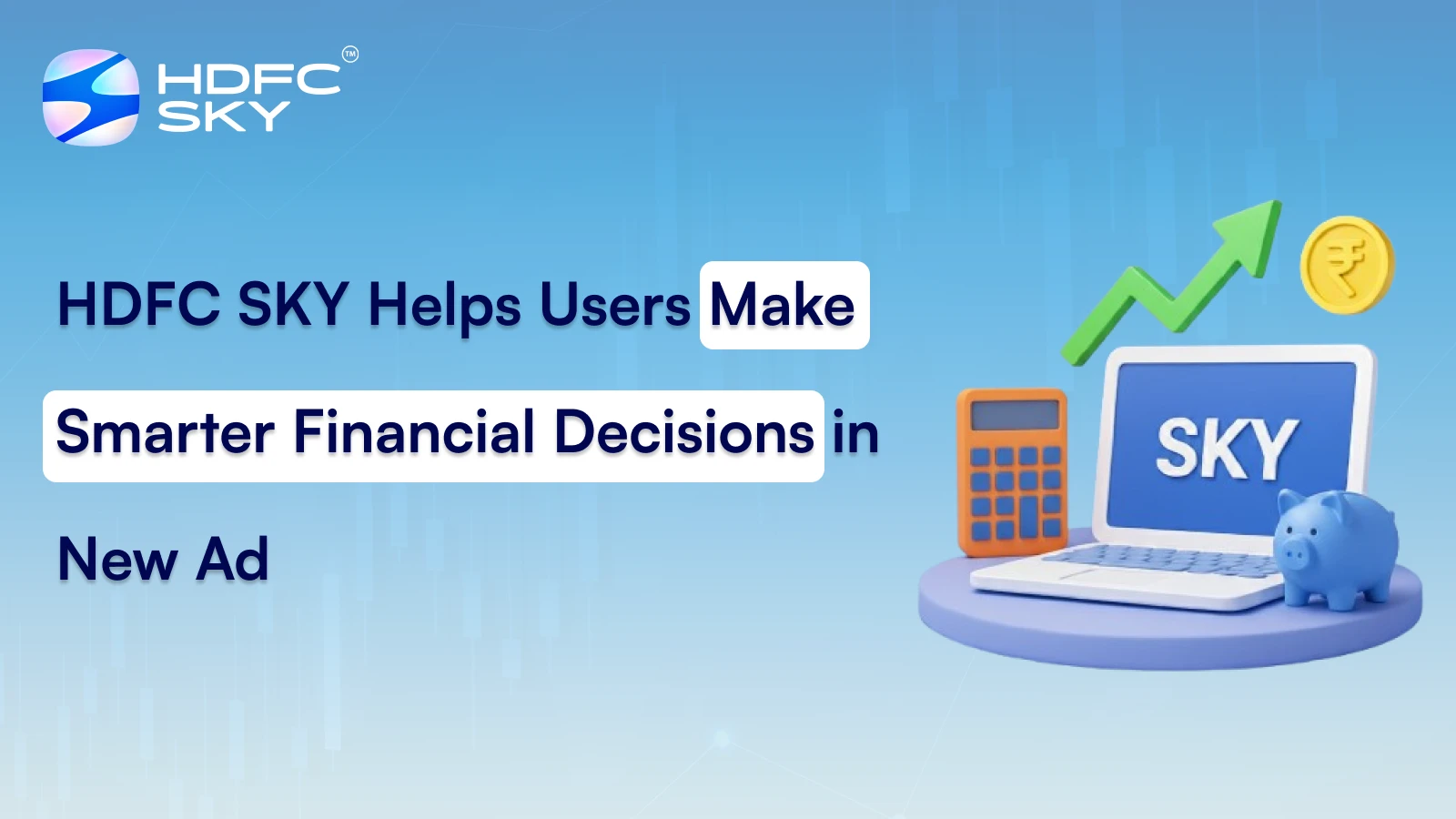 HDFC SKY Helps Users Make Smarter Financial Decisions in New Ad