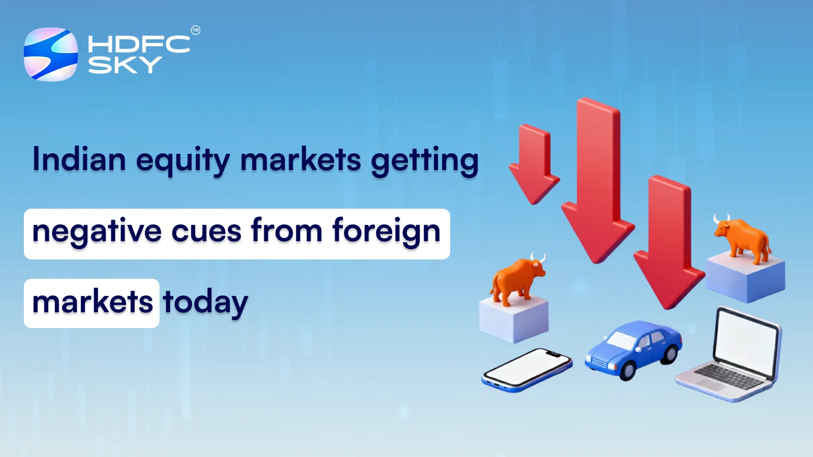 Indian equity markets getting negative cues from foreign markets today