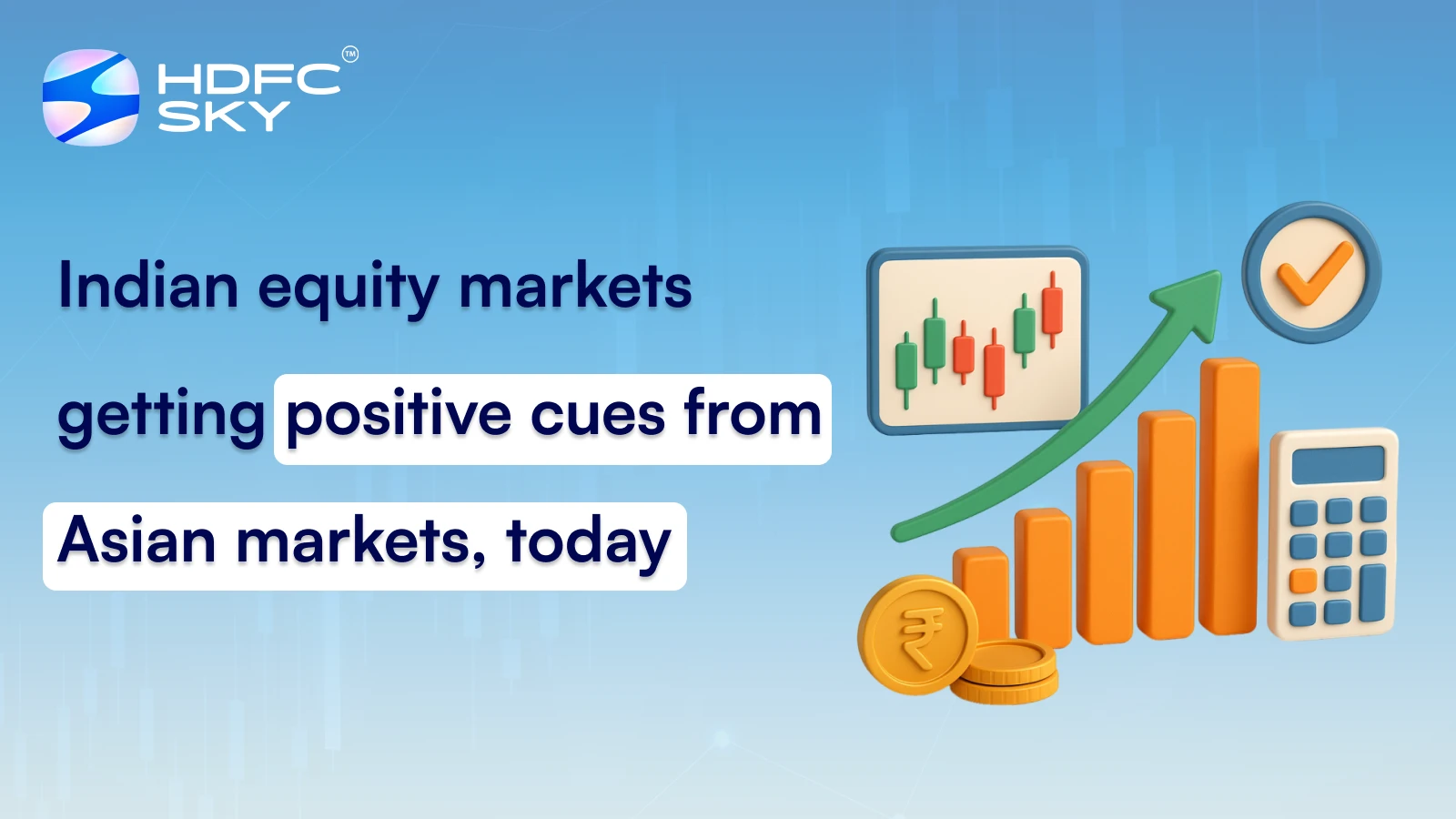 Indian equity markets getting positive cues from Asian markets, today