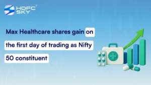 Max Healthcare shares gain on the first day of trading as Nifty 50 constituent