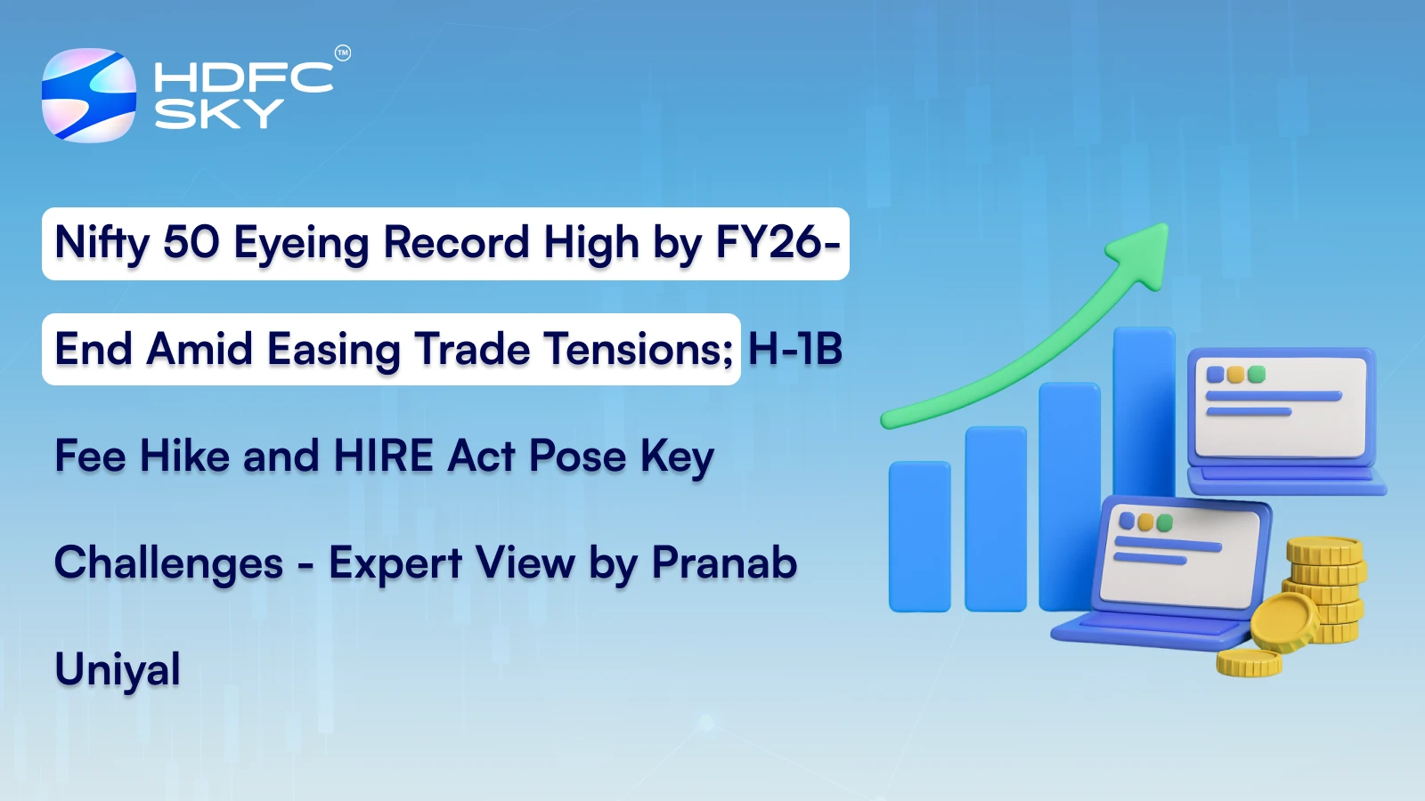 Nifty 50 Eyeing Record High by FY26-End Amid Easing Trade Tensions; H-1B Fee Hike and HIRE Act Pose Key Challenges - Expert View by Pranab Uniyal