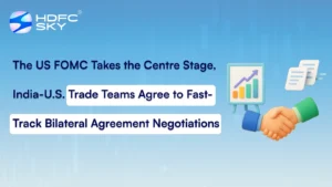 The US FOMC Takes the Centre Stage, India-U.S. Trade Teams Agree to Fast-Track Bilateral Agreement Negotiations