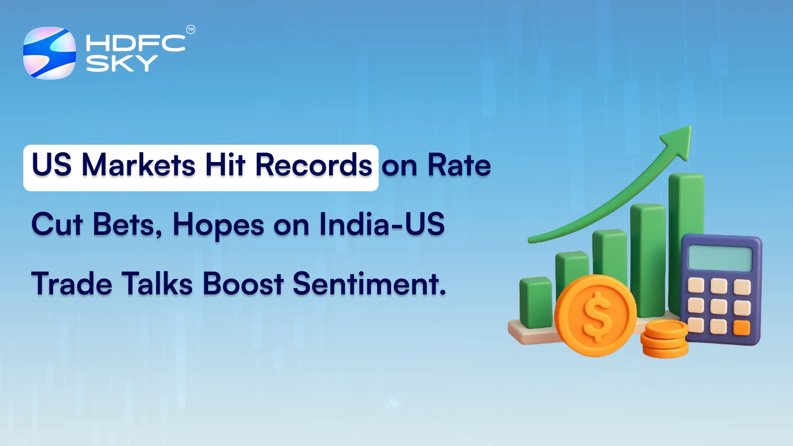 US Markets Hit Records on Rate Cut Bets, Hopes on India-US Trade Talks Boost Sentiment.