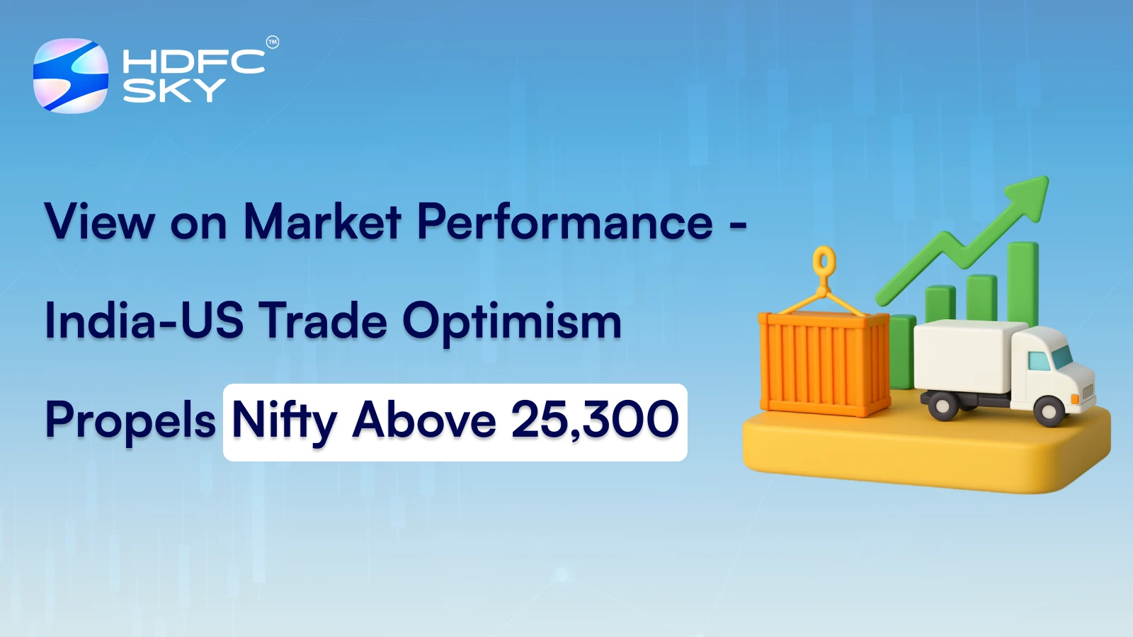 View on Market Performance - India-US Trade Optimism Propels Nifty Above 25,300