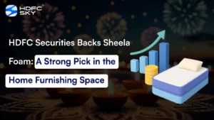 HDFC Securities Backs Sheela Foam: A Strong Pick in the Home Furnishing Space
