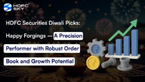 HDFC Securities Diwali Picks: Happy Forgings – A Precision Performer with Robust Order Book and Growth Potential