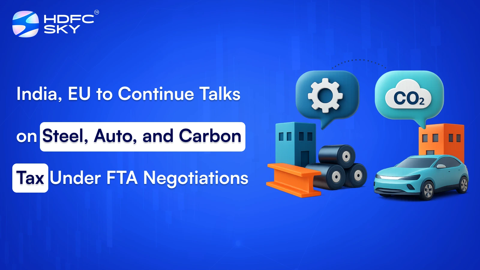 India, EU to Continue Talks on Steel, Auto, and Carbon Tax Under FTA Negotiations