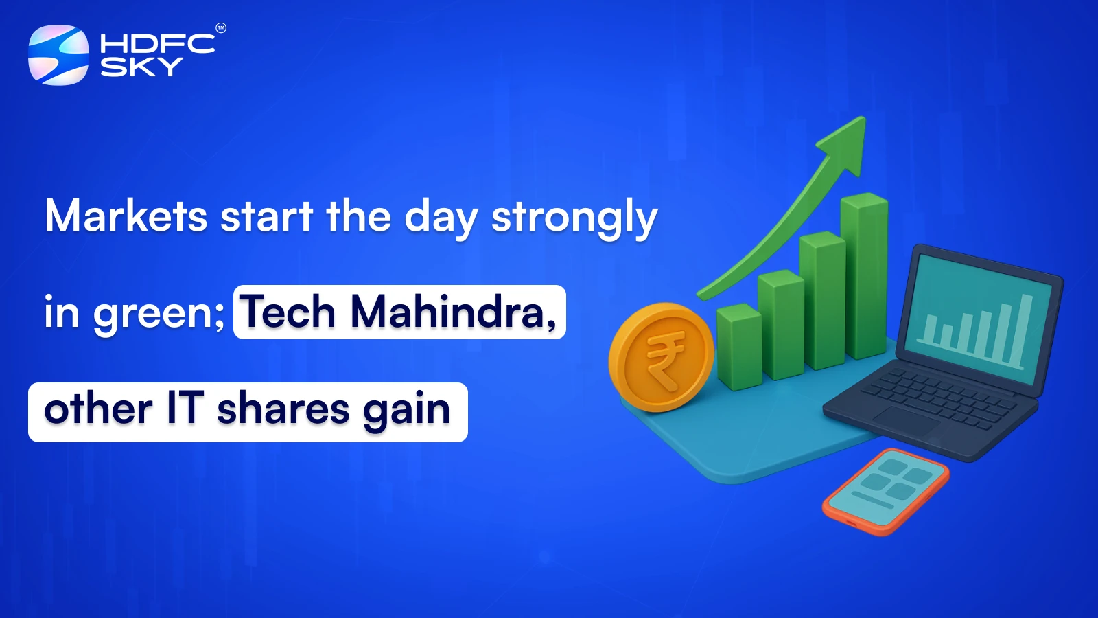 Markets start the day strongly in green; Tech Mahindra, other IT shares gain