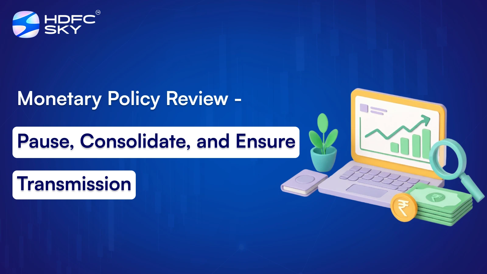 Monetary Policy Review - Pause, Consolidate, and Ensure Transmission