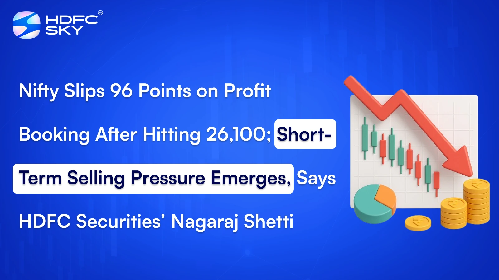 Nifty Slips 96 Points on Profit Booking After Hitting 26,100; Short-Term Selling Pressure Emerges, Says HDFC Securities’ Nagaraj Shetti