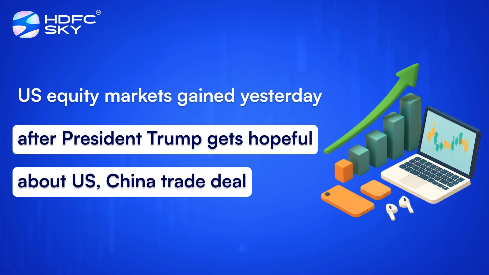 US equity markets gained yesterday after President Trump gets hopeful about US, China trade deal