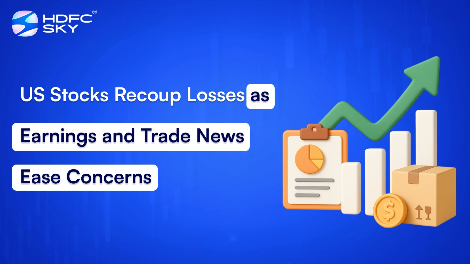 US Stocks Recoup Losses as Earnings and Trade News Ease Concerns
