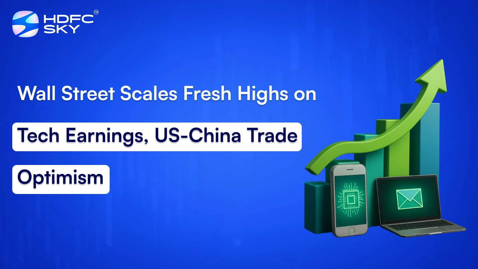 Wall Street Scales Fresh Highs on Tech Earnings, US-China Trade Optimism