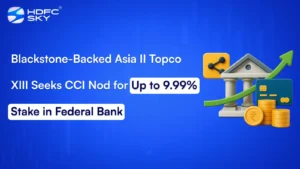 Blackstone-Backed Asia II Topco XIII Seeks CCI Nod for Up to 9.99% Stake in Federal Bank