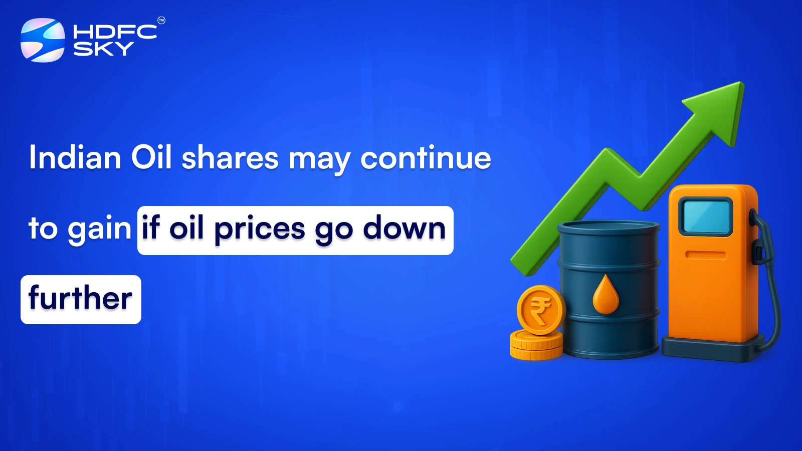 Indian Oil shares may continue to gain if oil prices go down further -  HDFCSky