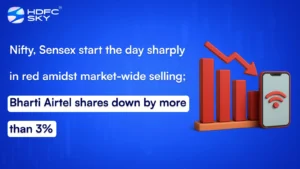 Nifty, Sensex start the day sharply in red amidst market-wide selling; Bharti Airtel shares down by more than 3%